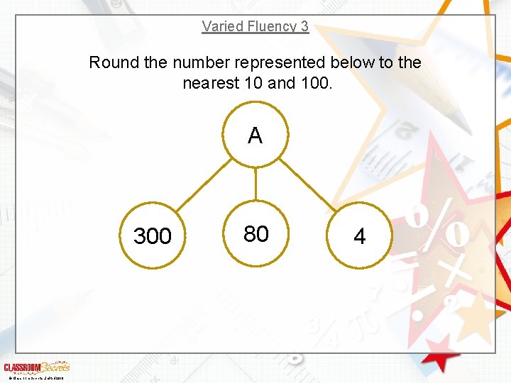 Varied Fluency 3 Round the number represented below to the nearest 10 and 100.