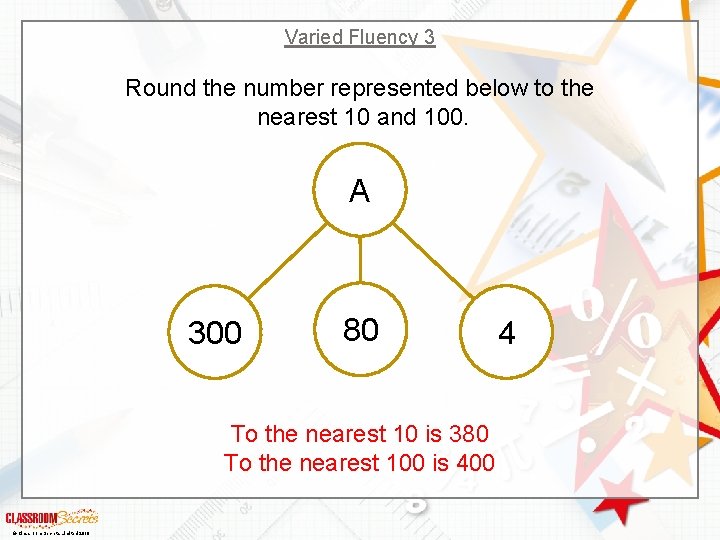 Varied Fluency 3 Round the number represented below to the nearest 10 and 100.