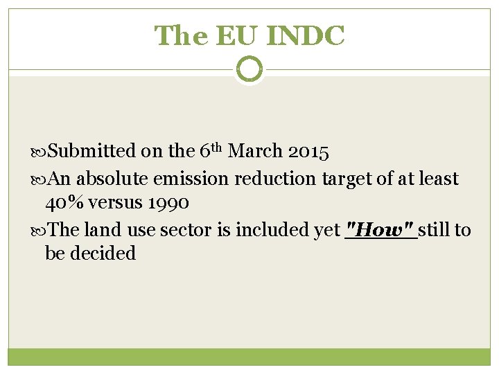 The EU INDC Submitted on the 6 th March 2015 An absolute emission reduction