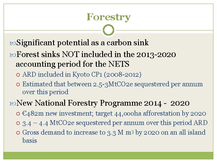 Forestry Significant potential as a carbon sink Forest sinks NOT included in the 2013