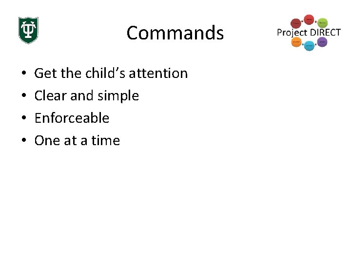 Commands • • Get the child’s attention Clear and simple Enforceable One at a