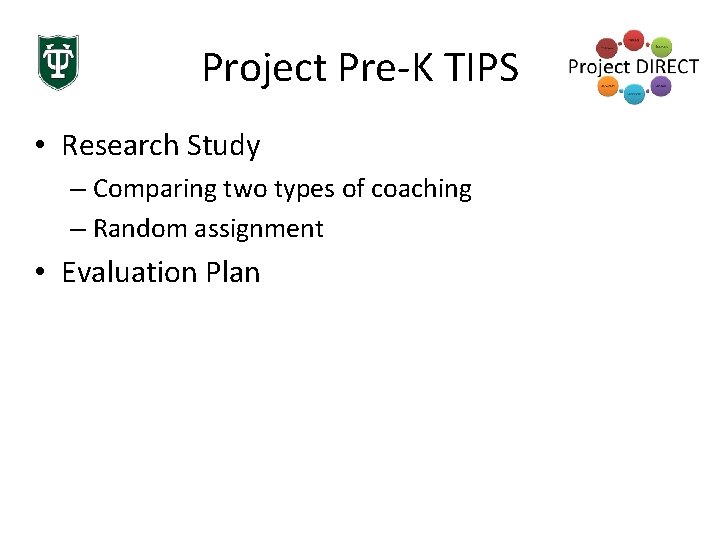 Project Pre-K TIPS • Research Study – Comparing two types of coaching – Random