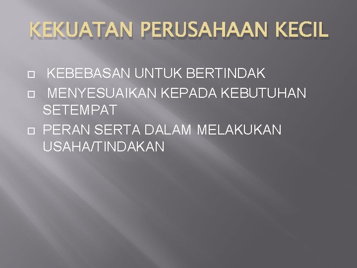 KEKUATAN PERUSAHAAN KECIL KEBEBASAN UNTUK BERTINDAK MENYESUAIKAN KEPADA KEBUTUHAN SETEMPAT PERAN SERTA DALAM MELAKUKAN