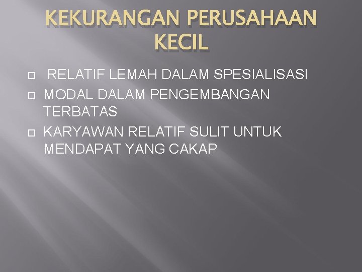 KEKURANGAN PERUSAHAAN KECIL RELATIF LEMAH DALAM SPESIALISASI MODAL DALAM PENGEMBANGAN TERBATAS KARYAWAN RELATIF SULIT