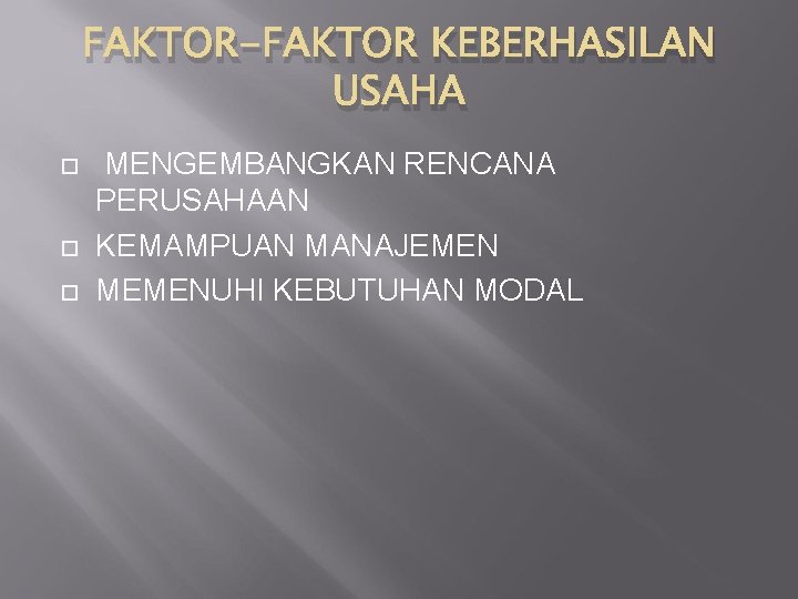 FAKTOR-FAKTOR KEBERHASILAN USAHA MENGEMBANGKAN RENCANA PERUSAHAAN KEMAMPUAN MANAJEMEN MEMENUHI KEBUTUHAN MODAL 