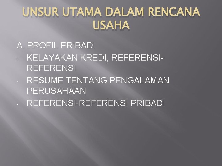UNSUR UTAMA DALAM RENCANA USAHA A. PROFIL PRIBADI - KELAYAKAN KREDI, REFERENSI - RESUME