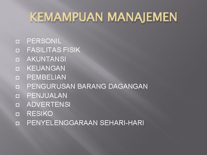 KEMAMPUAN MANAJEMEN PERSONIL FASILITAS FISIK AKUNTANSI KEUANGAN PEMBELIAN PENGURUSAN BARANG DAGANGAN PENJUALAN ADVERTENSI RESIKO