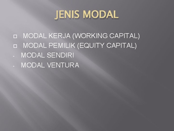 JENIS MODAL - MODAL KERJA (WORKING CAPITAL) MODAL PEMILIK (EQUITY CAPITAL) MODAL SENDIRI MODAL