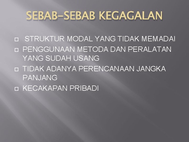 SEBAB-SEBAB KEGAGALAN STRUKTUR MODAL YANG TIDAK MEMADAI PENGGUNAAN METODA DAN PERALATAN YANG SUDAH USANG