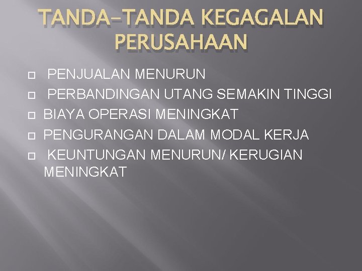 TANDA-TANDA KEGAGALAN PERUSAHAAN PENJUALAN MENURUN PERBANDINGAN UTANG SEMAKIN TINGGI BIAYA OPERASI MENINGKAT PENGURANGAN DALAM