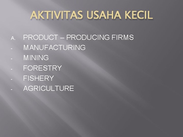 AKTIVITAS USAHA KECIL A. - PRODUCT – PRODUCING FIRMS MANUFACTURING MINING FORESTRY FISHERY AGRICULTURE