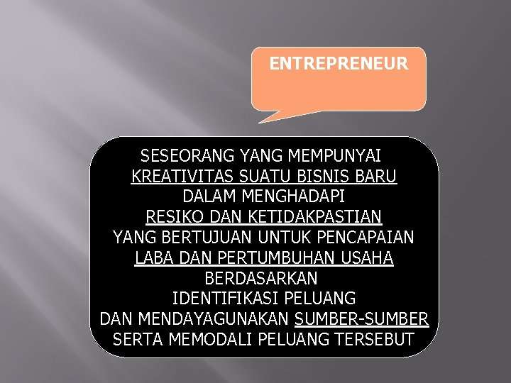 ENTREPRENEUR SESEORANG YANG MEMPUNYAI KREATIVITAS SUATU BISNIS BARU DALAM MENGHADAPI RESIKO DAN KETIDAKPASTIAN YANG