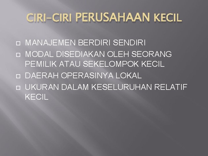 CIRI-CIRI PERUSAHAAN KECIL MANAJEMEN BERDIRI SENDIRI MODAL DISEDIAKAN OLEH SEORANG PEMILIK ATAU SEKELOMPOK KECIL