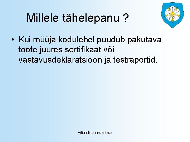 Millele tähelepanu ? • Kui müüja kodulehel puudub pakutava toote juures sertifikaat või vastavusdeklaratsioon