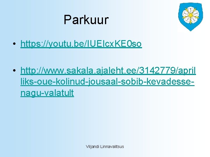 Parkuur • https: //youtu. be/IUEIcx. KE 0 so • http: //www. sakala. ajaleht. ee/3142779/april