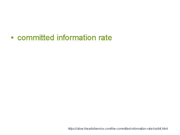  • committed information rate https: //store. theartofservice. com/the-committed-information-rate-toolkit. html 