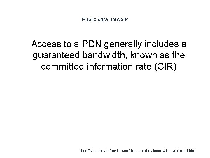 Public data network 1 Access to a PDN generally includes a guaranteed bandwidth, known