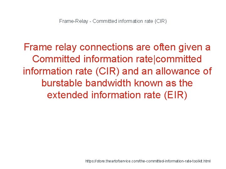 Frame-Relay - Committed information rate (CIR) 1 Frame relay connections are often given a