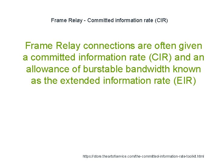 Frame Relay - Committed information rate (CIR) 1 Frame Relay connections are often given