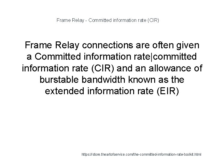 Frame Relay - Committed information rate (CIR) 1 Frame Relay connections are often given