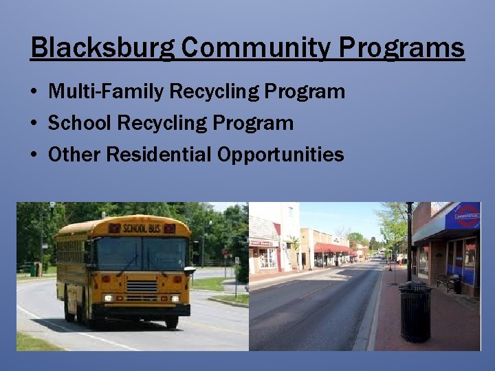 Blacksburg Community Programs • Multi-Family Recycling Program • School Recycling Program • Other Residential