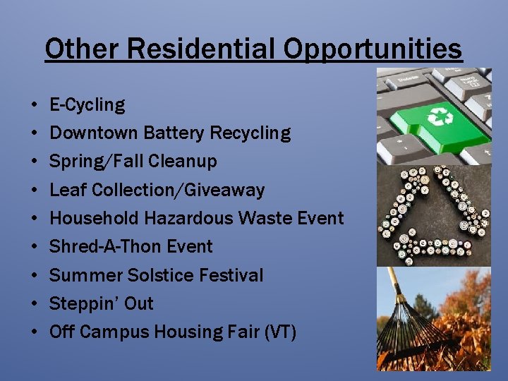 Other Residential Opportunities • • • E-Cycling Downtown Battery Recycling Spring/Fall Cleanup Leaf Collection/Giveaway