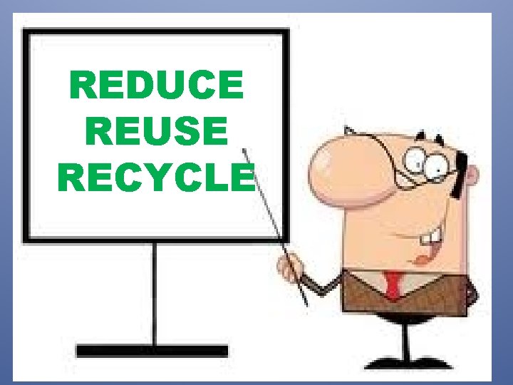 REDUCE REUSE RECYCLE 