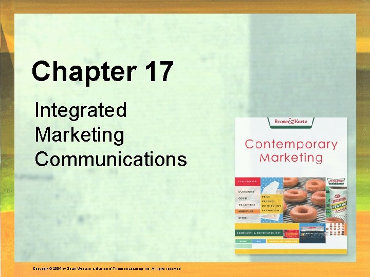 Chapter 17 Integrated Marketing Communications Copyright © 2004 by South-Western, a division of Thomson