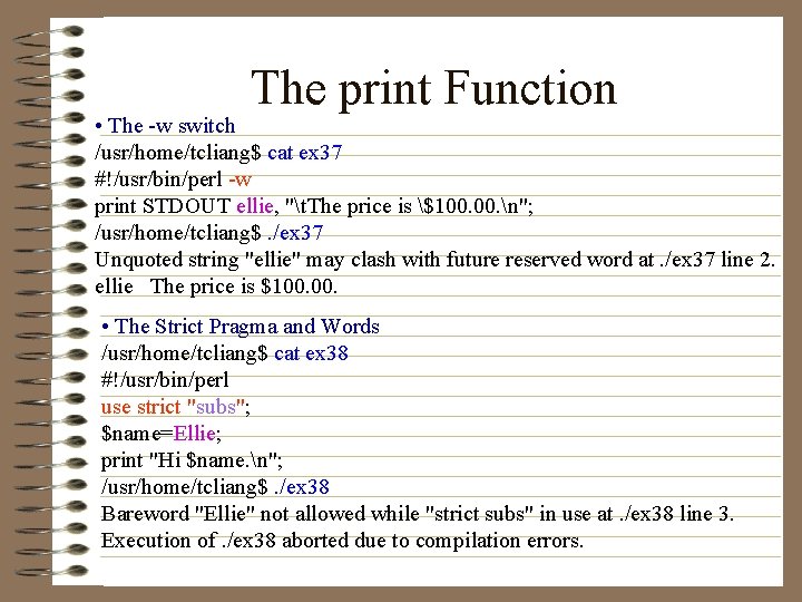 The print Function • The -w switch /usr/home/tcliang$ cat ex 37 #!/usr/bin/perl -w print