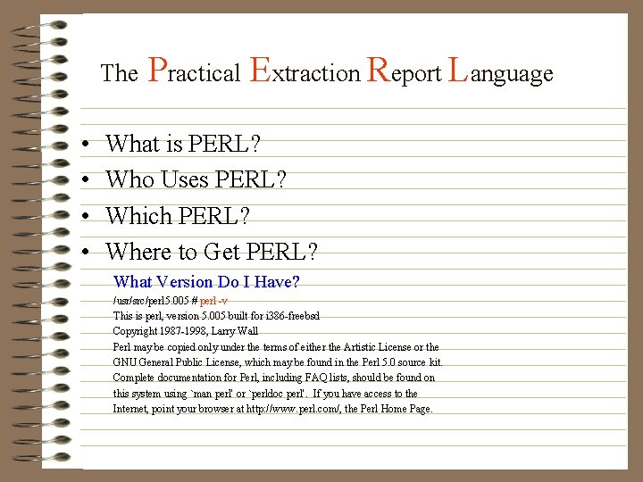 The • • Practical Extraction Report Language What is PERL? Who Uses PERL? Which
