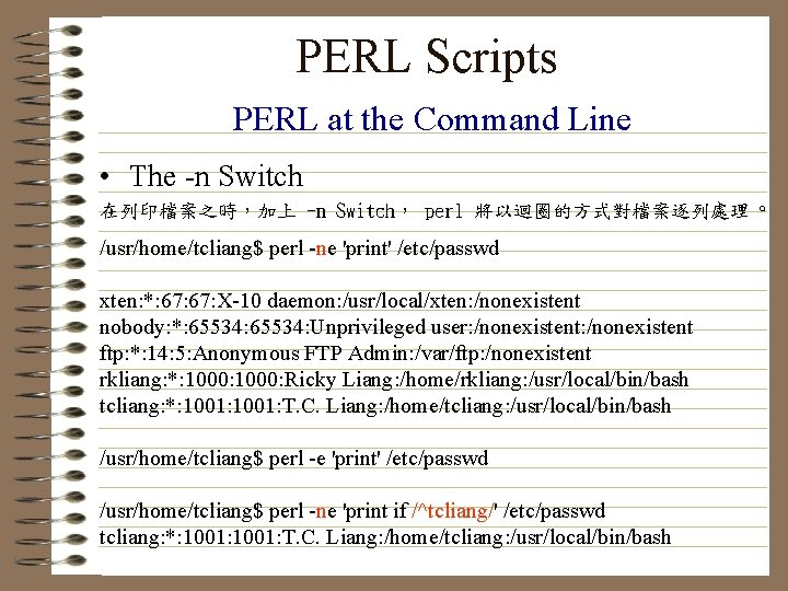 PERL Scripts PERL at the Command Line • The -n Switch 在列印檔案之時，加上 -n Switch，