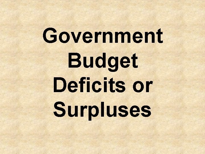 Government Budget Deficits or Surpluses 