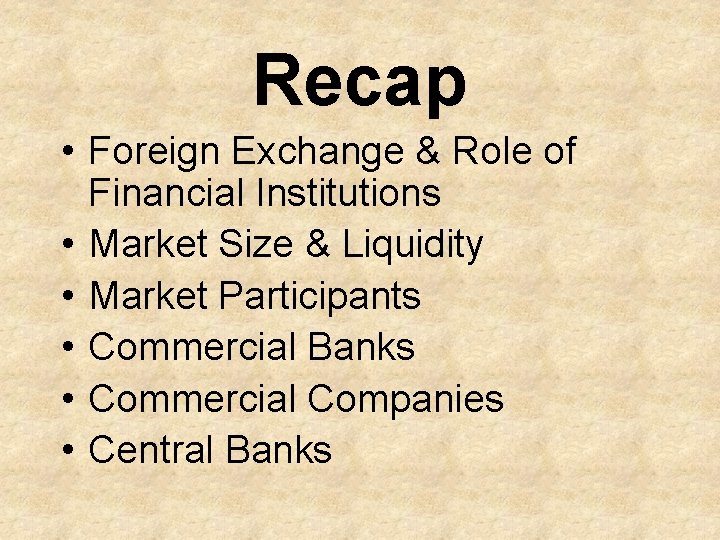 Recap • Foreign Exchange & Role of Financial Institutions • Market Size & Liquidity