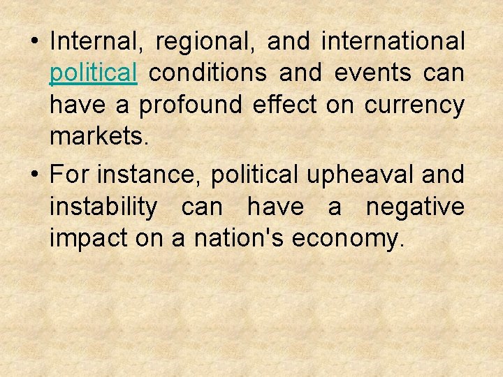  • Internal, regional, and international political conditions and events can have a profound