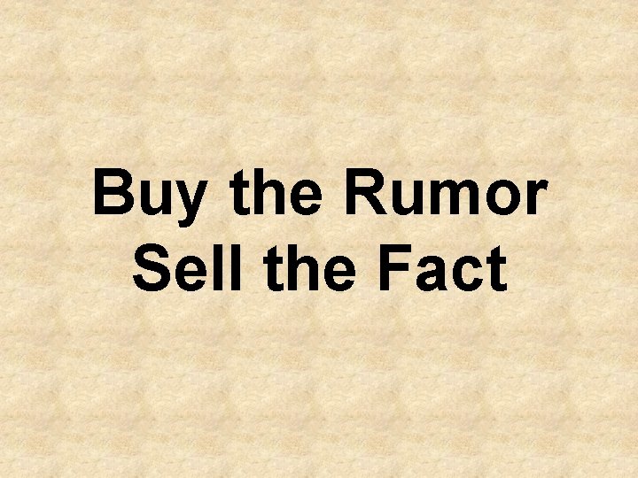 Buy the Rumor Sell the Fact 