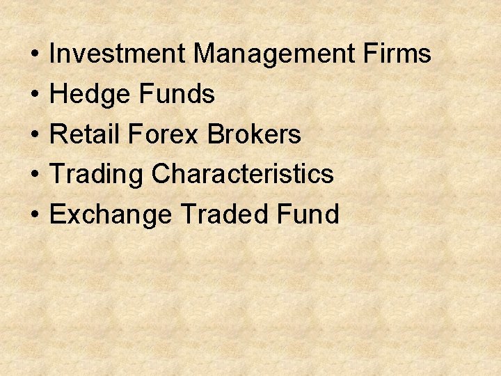  • • • Investment Management Firms Hedge Funds Retail Forex Brokers Trading Characteristics