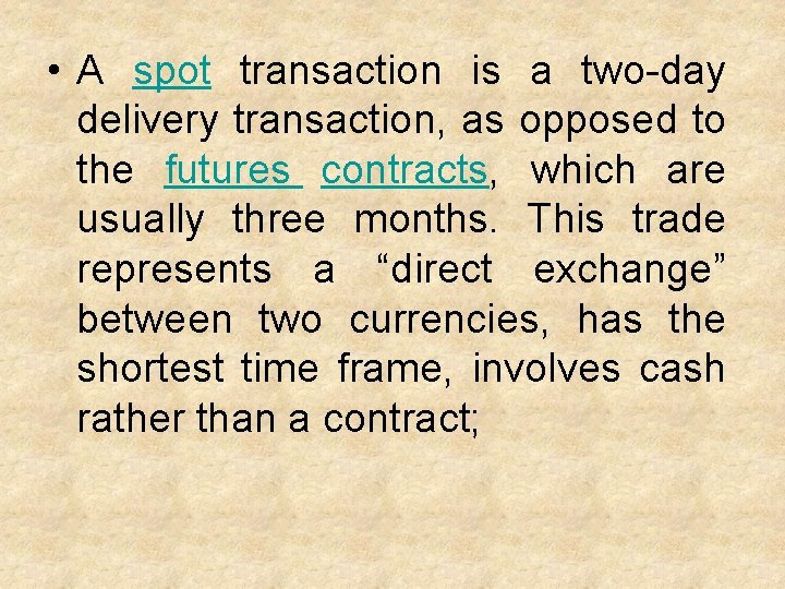  • A spot transaction is a two-day delivery transaction, as opposed to the