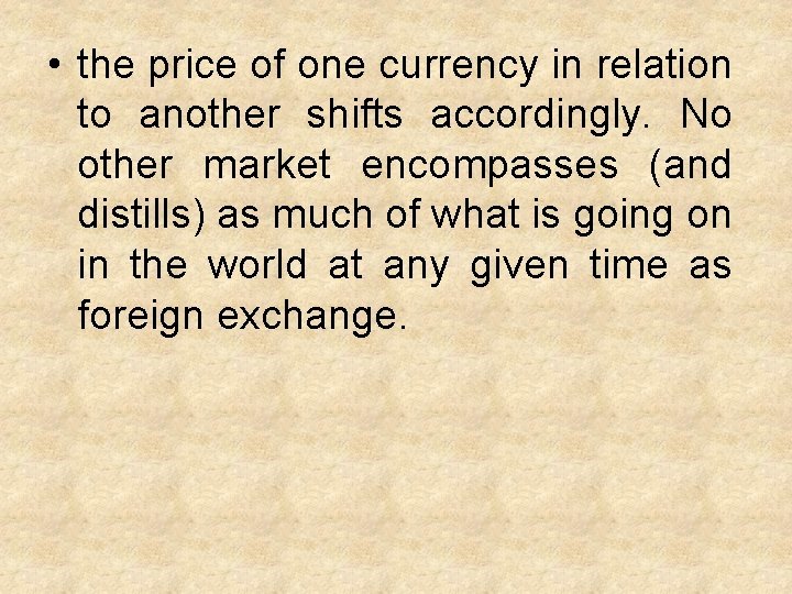  • the price of one currency in relation to another shifts accordingly. No