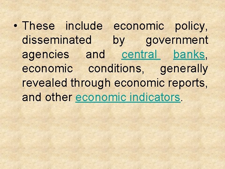  • These include economic policy, disseminated by government agencies and central banks, economic