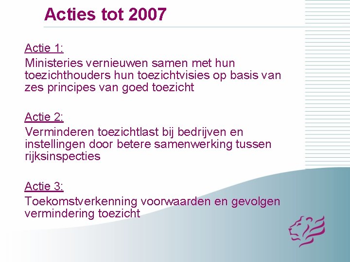Acties tot 2007 Actie 1: Ministeries vernieuwen samen met hun toezichthouders hun toezichtvisies op