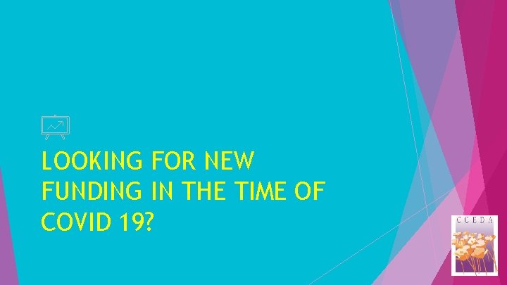 LOOKING FOR NEW FUNDING IN THE TIME OF