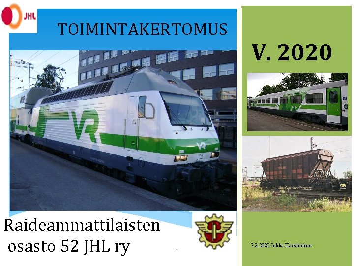 TOIMINTAKERTOMUS Raideammattilaisten osasto 52 JHL ry 1 V. 2020 7. 2. 2020 Jukka Kämäräinen