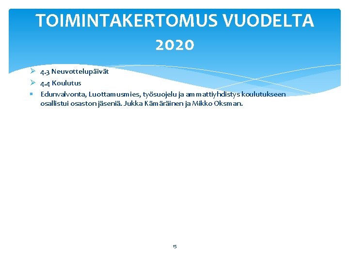 TOIMINTAKERTOMUS VUODELTA 2020 Ø 4. 3 Neuvottelupäivät Ø 4. 4 Koulutus § Edunvalvonta, Luottamusmies,