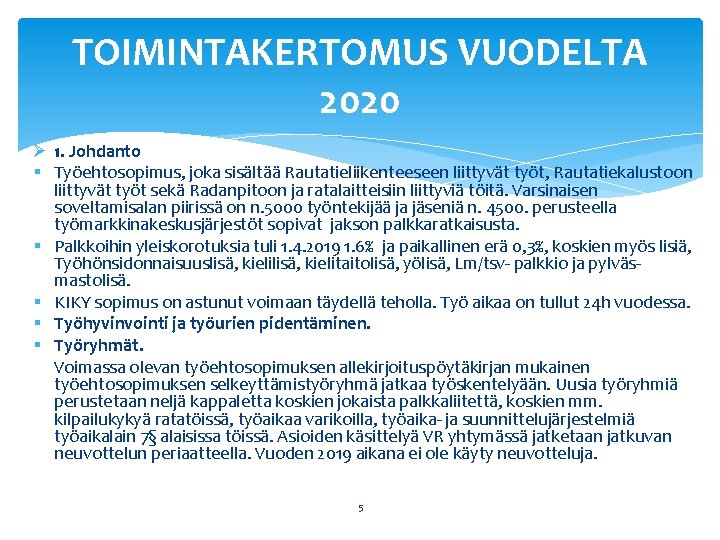 TOIMINTAKERTOMUS VUODELTA 2020 Ø 1. Johdanto § Työehtosopimus, joka sisältää Rautatieliikenteeseen liittyvät työt, Rautatiekalustoon