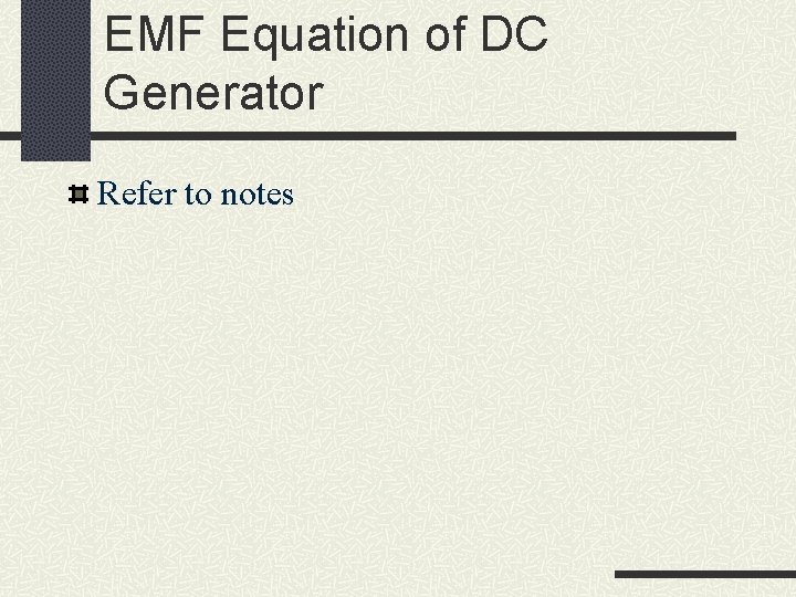 EMF Equation of DC Generator Refer to notes 