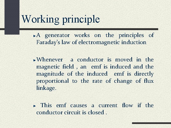 Working principle A generator works on the principles of Faraday’s law of electromagnetic induction