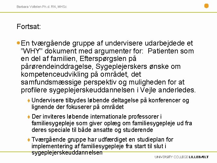 Barbara Voltelen Ph. d. RN, MHSc Fortsat: En tværgående gruppe af undervisere udarbejdede et