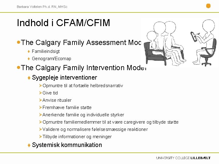 Barbara Voltelen Ph. d. RN, MHSc Indhold i CFAM/CFIM The Calgary Family Assessment Model