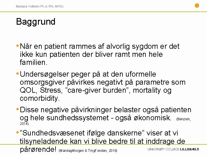 Barbara Voltelen Ph. d. RN, MHSc Baggrund • Når en patient rammes af alvorlig