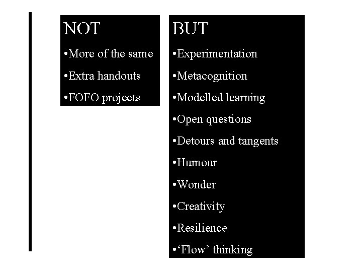 NOT BUT • More of the same • Experimentation • Extra handouts • Metacognition